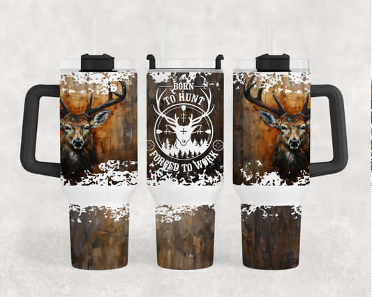 Born To Hunt, Forced To Work 40oz Tumbler Wrap