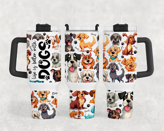 Life Is Better With Dogs 40oz Tumbler Wrap