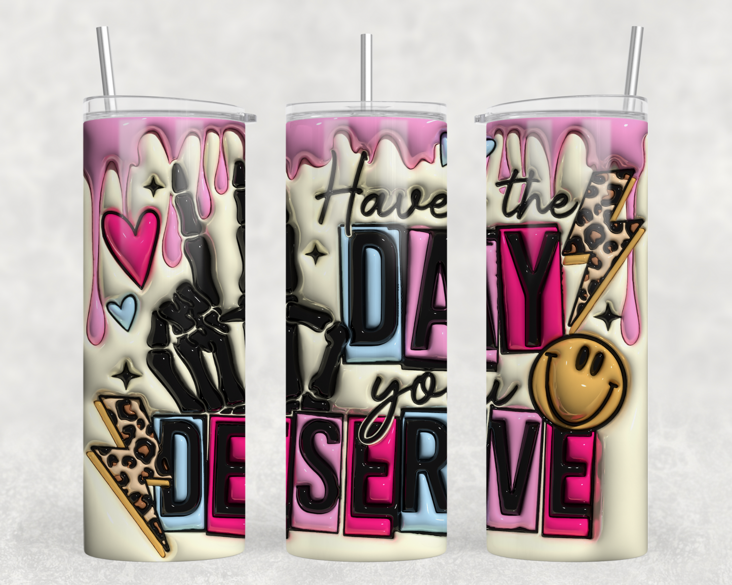 Have The Day You Deserve 3D Tumbler Wrap