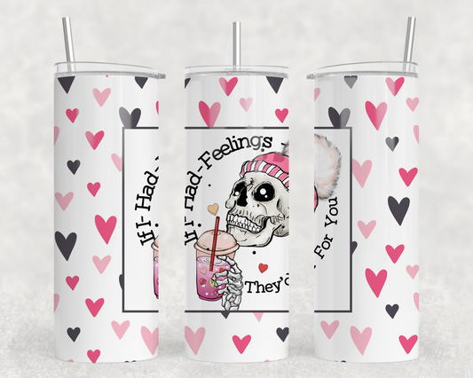 Vday If I Had Feelings Tumbler Wrap