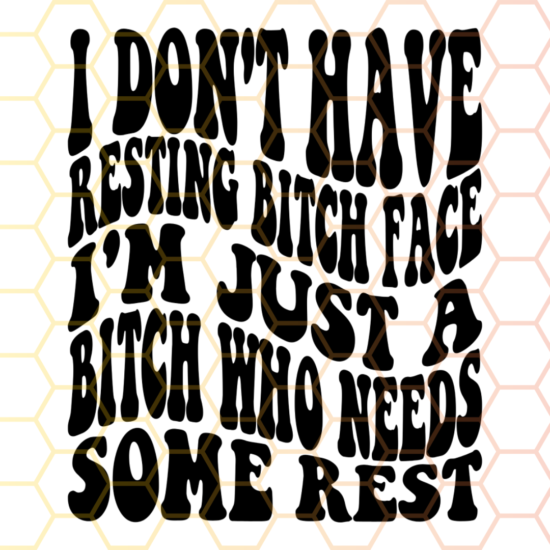 I Don't Have Resting Bit*h Face