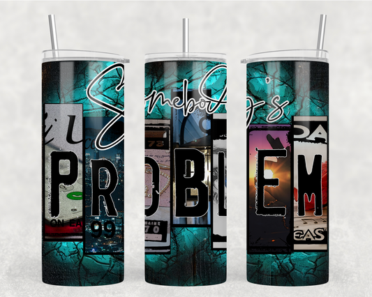 Somebody’s Problem Tumbler Wrap